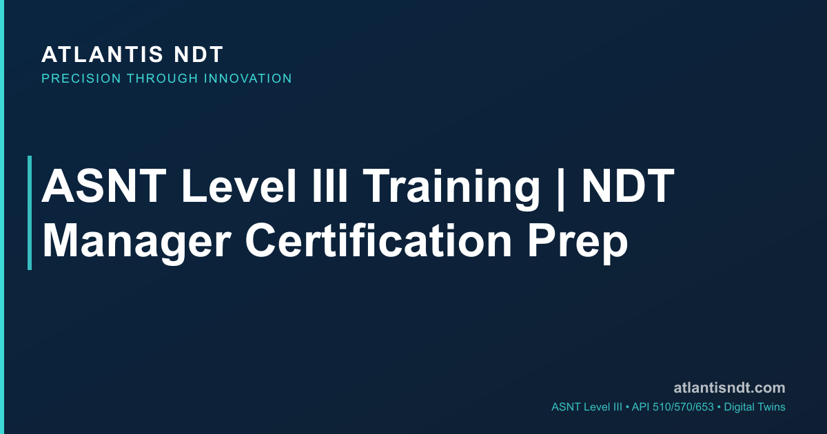 ASNT Level III Training | NDT Manager Certification Prep | Atlantis NDT