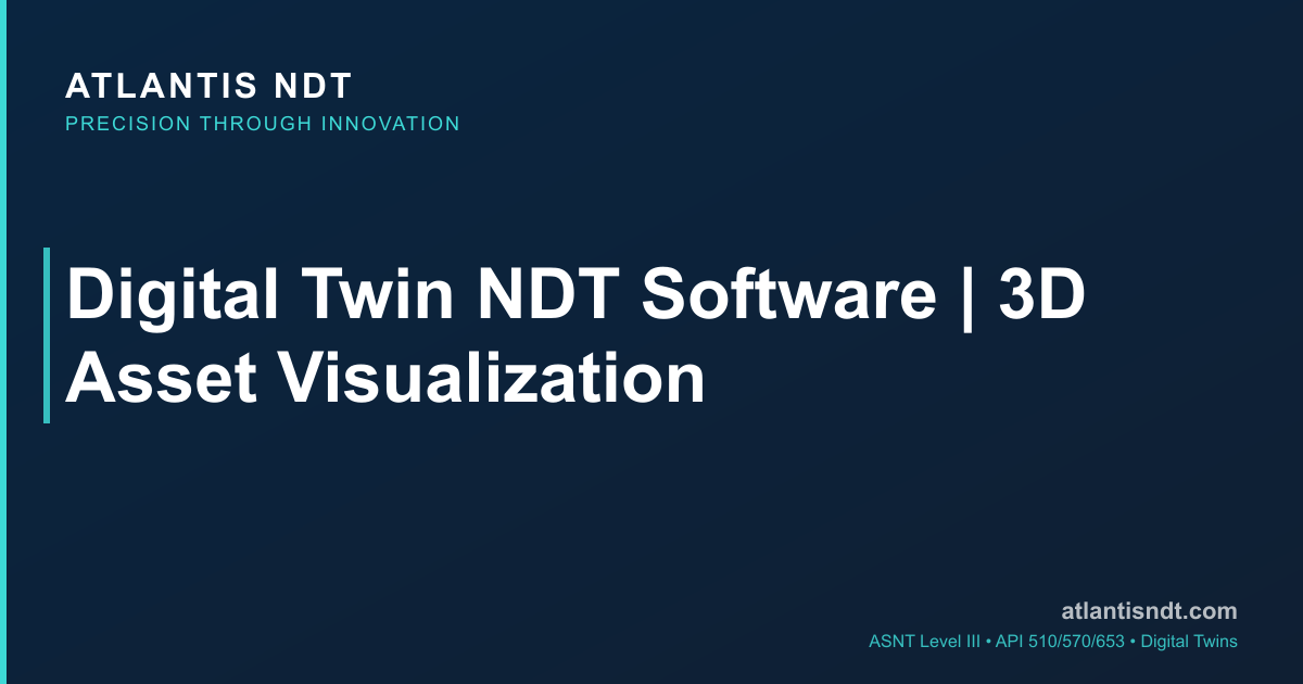 Digital Twin NDT Software | 3D Asset Visualization | Atlantis NDT