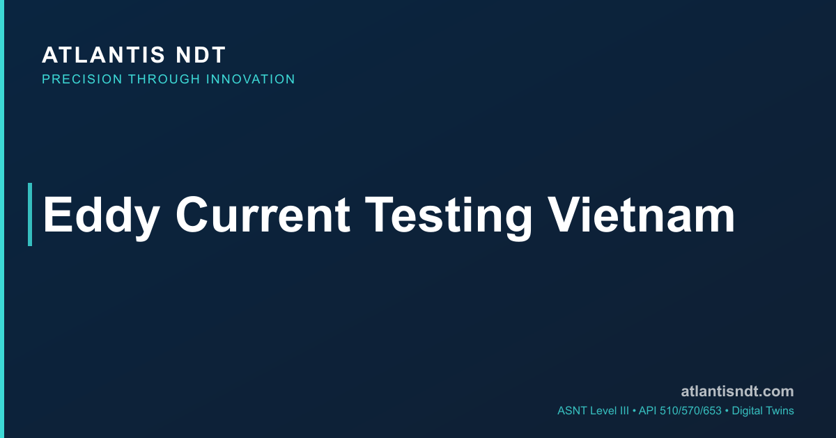 Eddy Current Testing Vietnam | ET Inspection Services | Atlantis NDT