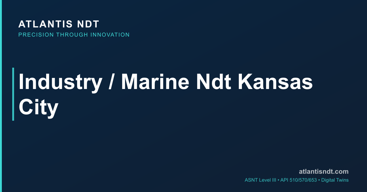 Marine & Offshore NDT Services Kansas City 2026 — API Compliant + ASNT ...