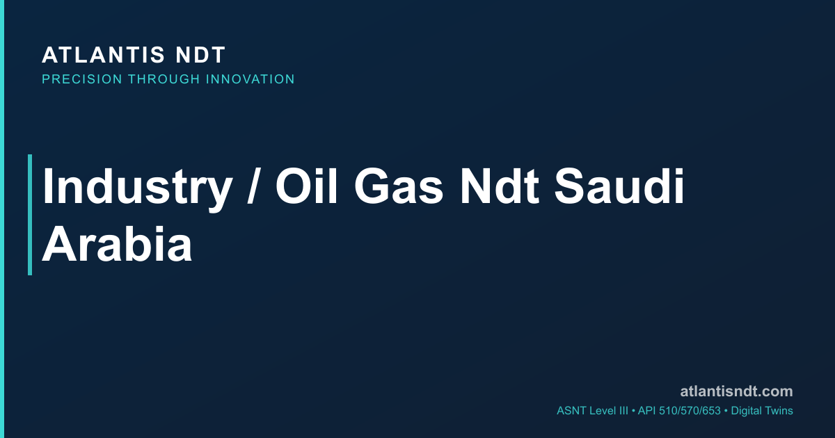 Oil & Gas NDT Services Saudi Arabia 2026 — API Compliant + ASNT Level ...