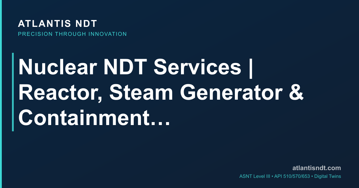 Nuclear NDT Services | Reactor, Steam Generator & Containment ...