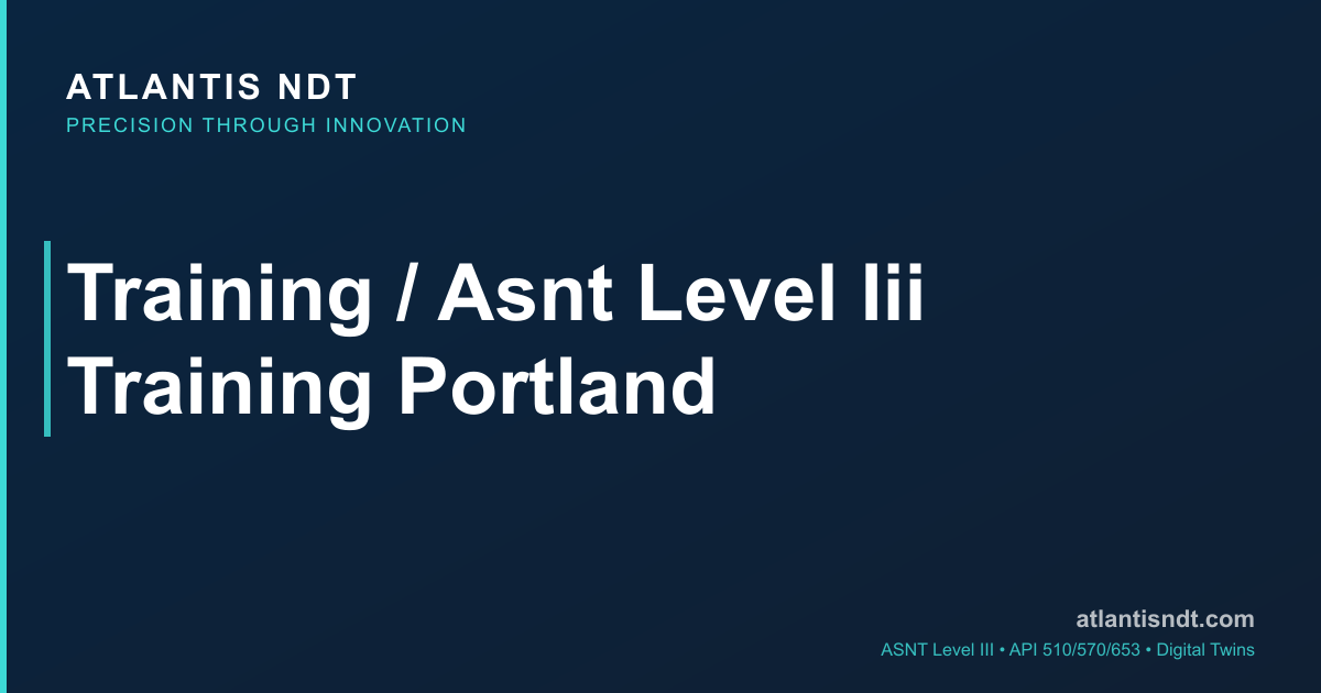 Portland Training ASNT Level III Training in Portland | Atlantis NDT