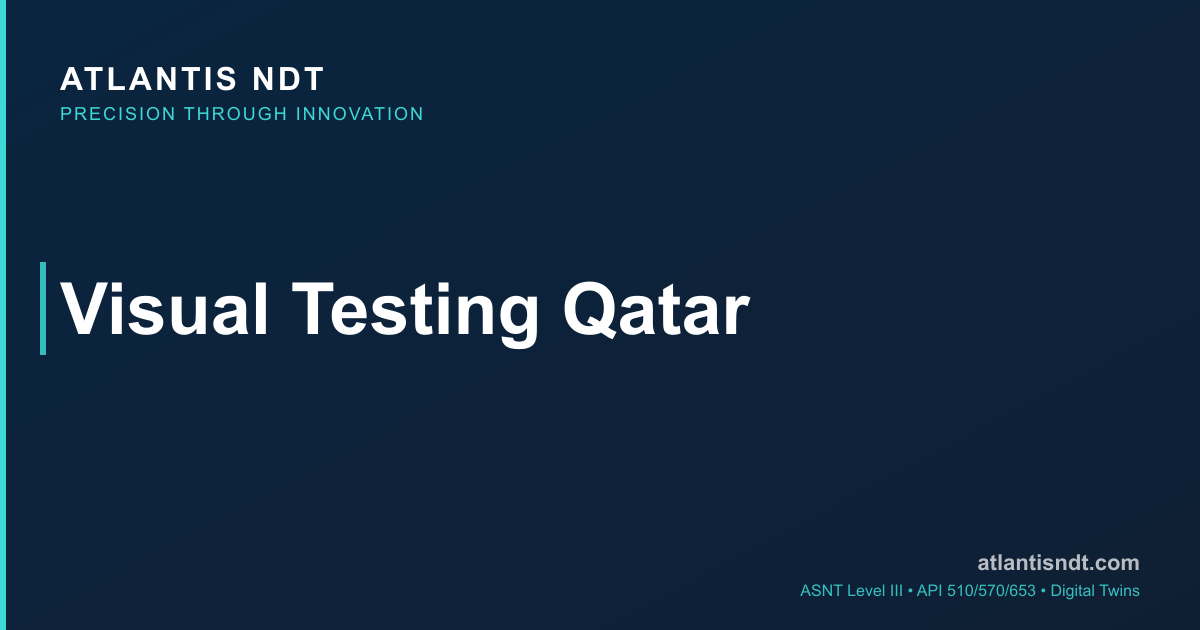 Visual Testing Qatar | VT Inspection Services | Atlantis NDT