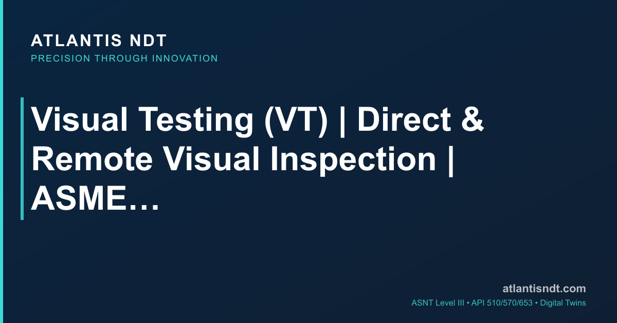 Visual Testing Light Visual Testing (VT) | Direct & Remote Visual Inspection | ASME V Art 9 ...